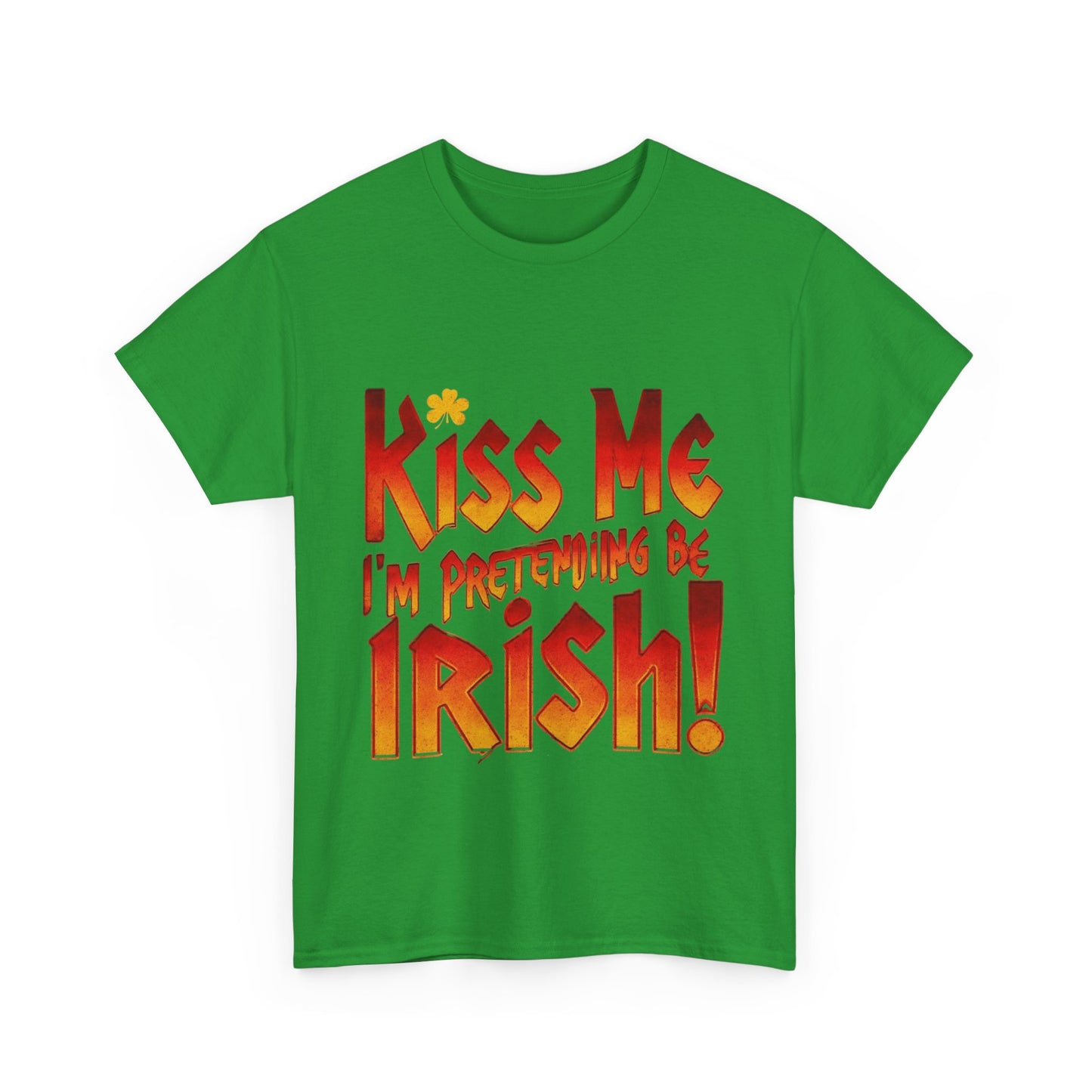 St. Patrick's Day T- Shirt - Kiss Me I'm Pretending to Be Irish
